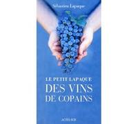 Le Petit Lapaque des vins de copains – Actes Sud