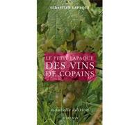 Le Petit Lapaque des vins de copains Sébastien Lapaque (Auteur)