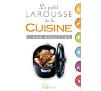 Le petit Larousse de la cuisine: 1800 recettes
