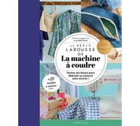 Le Petit Larousse de la machine à coudre Toutes les bases pour débuter la couture sans accroc ! - Collectif - Dessain Et Tolra - broché - Guide