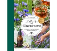 Carole Minker – Le Petit Larousse de l'herboristerie – 130 troubles, 100 plantes – Cartonné