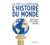 Le Petit Larousse De L'histoire Du Monde - En 8000 Dates