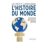 Larousse – Le Petit Larousse de l'Histoire du Monde – En 8000 dates