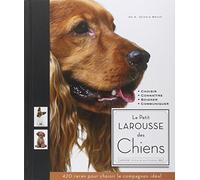 Le Petit larousse des chiens : Choisir, Connaître, Comprendre, Soigner