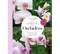 Le Petit Larousse Des Orchidées - Connaître, Choisir Et Cultiver Plus De 90 Genres D'orchidées Épiphytes Et Terrestres