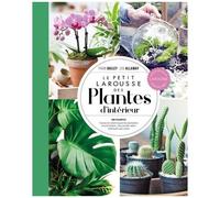 Le Petit Larousse Des Plantes D'intérieur - 180 Plantes - Toutes Les Techniques De Plantation Et D'entretien, Des Projets Déco Expliqués Pas À Pas