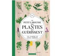 Le Petit Larousse des plantes qui guérissent Gérard Debuigne (Auteur), François Couplan (Auteur)