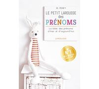 Le petit Larousse des prénoms: La bible des prénoms d'hier et d'aujourd'hui