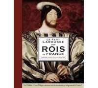 Le Petit Larousse des Rois de France
