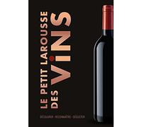 Le Petit Larousse des Vins: Découvrir . Reconnaître . Déguster