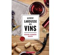 Le Petit Larousse des Vins: Découvrir . Reconnaître . Déguster