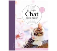 Le Petit Larousse Du Chat Et Du Chaton - Choisir, Éduquer, Comprendre Et Soigner