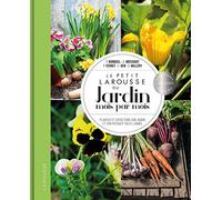 Le petit Larousse du Jardin mois par mois: Planter et entretenir son jardin et son potager toute l'année