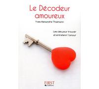 Le petit livre de décodeur amoureux Les clefs pour trovuer et entretenir l'amour - Yves-Alexandre Thalmann - First - broché - Guide