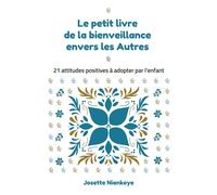 Le petit livre de la bienveillance envers les Autres 21 attitudes positives à adopter par l'enfant - Josette Niankoye - Niankoye Josette - broché - Document jeunesse