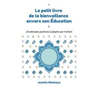 Le petit livre de la bienveillance envers son Éducation 20 attitudes positives à adopter par l'enfant - Josette Niankoye - Niankoye Josette - broché - Document jeunesse