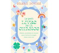 Le petit livre de la chance: Objets, symboles et rituels pour inviter la magie dans votre vie