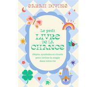 Le petit livre de la chance Objets, symboles et rituels pour inviter la magie dans votre vie - Sarah Diviné - Lotus Et L'elephant - broché - Essai