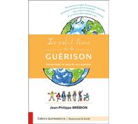 Le petit livre de la guérison - Comprendre le sens de nos maladies - Jean-Philippe Brébion - Quintessence Holoconcept - broché - Etude