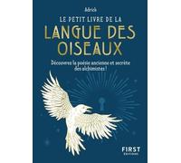 Le Petit Livre De La Langue Des Oiseaux - Découvrez La Poésie Ancienne Et Secrète Des Alchimistes !