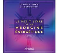 Le petit livre de la médecine énergétique - Dondi Dahlin - Ariane Publications - broché - Guide