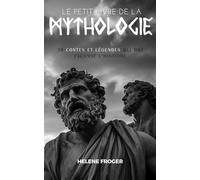 Le petit livre de la mythologie: 30 contes et légendes qui ont façonné l'histoire