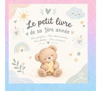 Le petit livre de la première année de bébé: Livret compact, à moins de 10€, pour graver mois par mois ses progrès, ses découvertes. Recueil de ... conseils à conserver pour vous et lui.