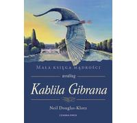 Le petit livre de la sagesse de Kahlil Gibran - Neil Douglas-Klotz (Literatur, Philosophie auf Polnisch)
