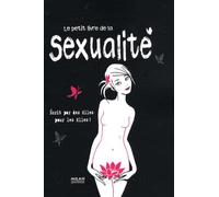 Le petit livre de la sexualité: Ecrit par des filles pour les filles !