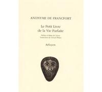 Le Petit Livre de la vie parfaite ANONYME DE FRANCFORT (Auteur), Gérard Pfister (Traduction), Alain De Libera (Préface)