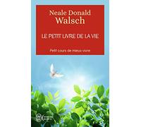 Le petit livre de la vie: Petit cours de mieux-vivre