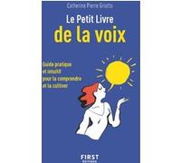 Le Petit Livre de la voix - Guide pratique et intuitif pour la comprendre et la cultiver Pierre Catherine (Auteur)