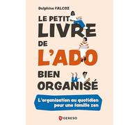 Le petit livre de l'ado bien organisé: L'organisation au quotidien pour une famille zen
