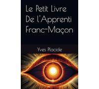 Le Petit Livre De l'Apprenti Franc-Maçon