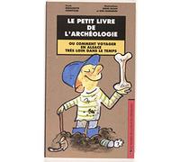Le Petit livre de l'archéologie, ou comment voyager en Alsace trés loin dans le temps