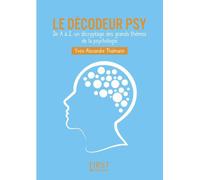 Le Décodeur Psy – De A à Z, Un décryptage des grands thèmes de la psychologie – Nouvelle édition