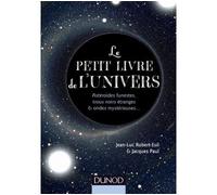 Le Petit Livre De L'univers - Astéroïdes Funestes, Trous Noirs Étranges Et Ondes Mystérieuses