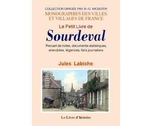 Le petit livre de Sourdeval - recueil de notes, documents statistiques, anecdotes, légendes, faits journaliers concernant les hom