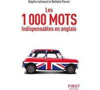 Le Petit Livre des 1 000 mots indispensables en anglais, nouvelle édition : mini lexiques anglais-français et français-anglais, focus sur la prononciation et les expressions utiles, etc.