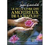 Le Petit Livre des amoureux de la nature - Jean Gastaldi - Rocher Eds Du - broché - Guide