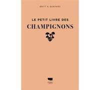 Le Petit livre des champignons Denis Richard (Traduction), Britt A. Bunyard (Auteur)