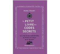 Le Petit livre des codes secrets: Les codes les plus indéchiffrables de l'histoire et la façon de les décrypter