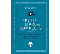 Le Petit Livre Des Complots - Décryptage Des 50 Théories Les Plus Connues À Travers Le Monde