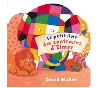 LE PETIT LIVRE DES CONTRAIRES D'ELMER