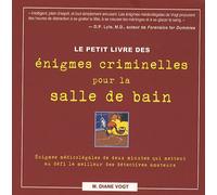 Le Petit Livre Des Énigmes Criminelles Pour La Salle De Bain - Enigmes Médicolégales De Deux Minutes Qui Mettent Au Défi Le Meilleur Des Détectives Amateurs
