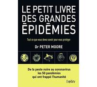 Le petit livre des grandes épidémies: Tout ce que vous devez savoir pour vous protéger
