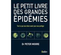 Le petit livre des grandes épidémies: Tout ce que vous devez savoir pour vous protéger