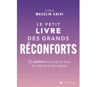 Le petit livre des grands réconforts - 75 antidotes aux coups de blues, à la déprime et aux chagrins - Flavia Mazelin-Salvi - Courrier Du Livre - broché - Guide