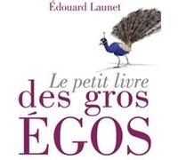 Le petit livre des gros égos Edouard Launet (Auteur)