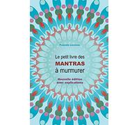 Le petit livre des Mantras à murmurer: Nouvelle édition avec explications !